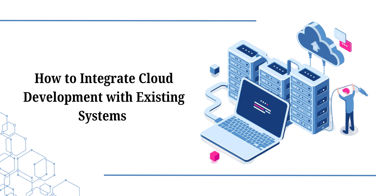 Integrate Cloud-Development with Existing Systems