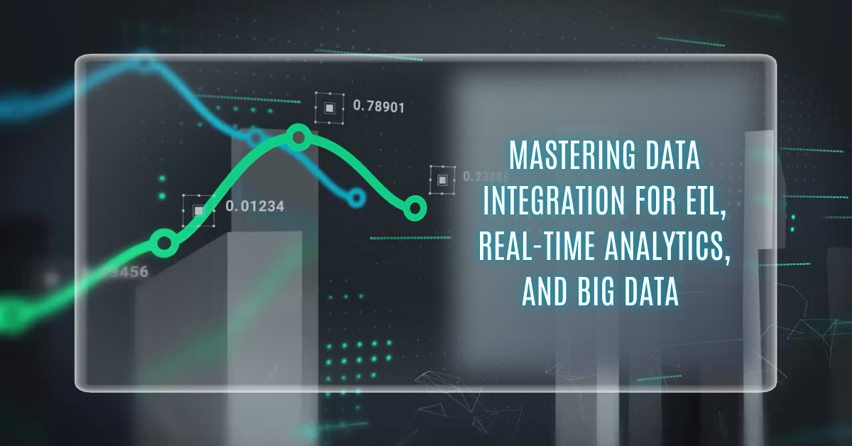 Mastering Data Integration for ETL, Real-Time Analytics, and Big Data