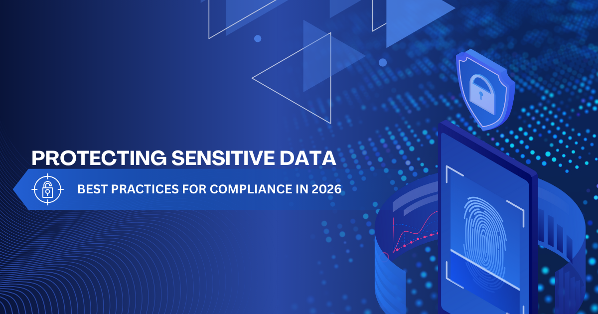 Protecting Sensitive Data Best Practices for Compliance in 2026
