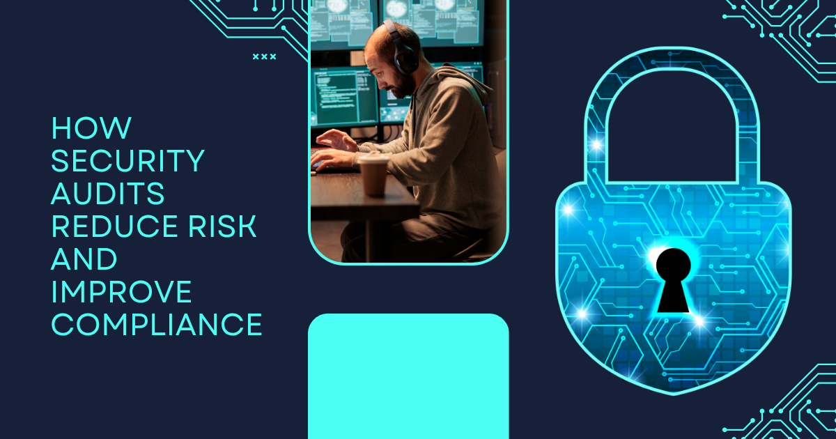 security audits reduce risk and improve compliance