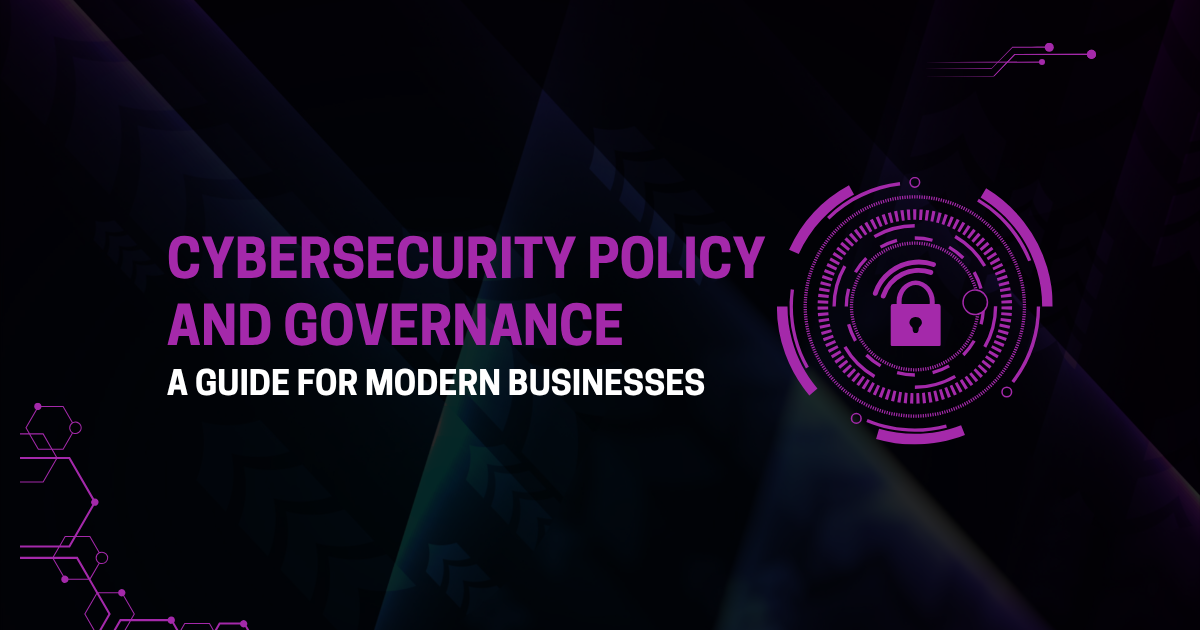 Cybersecurity policy & governance guide for businesses