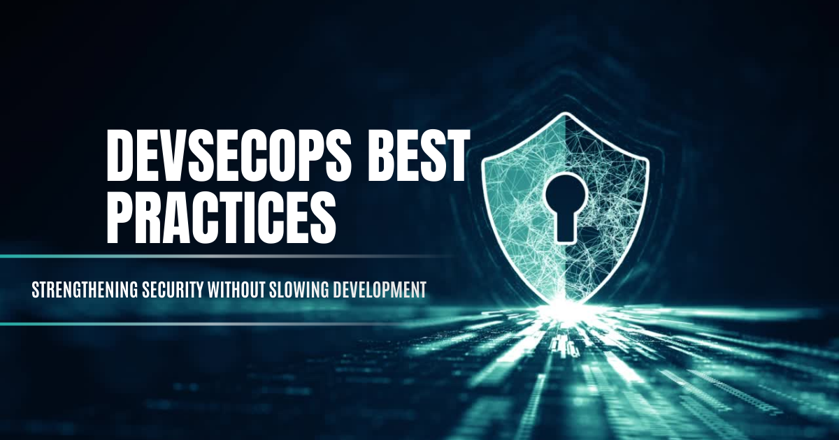 DevSecOps Best Practices Strengthening Security Without Slowing Development