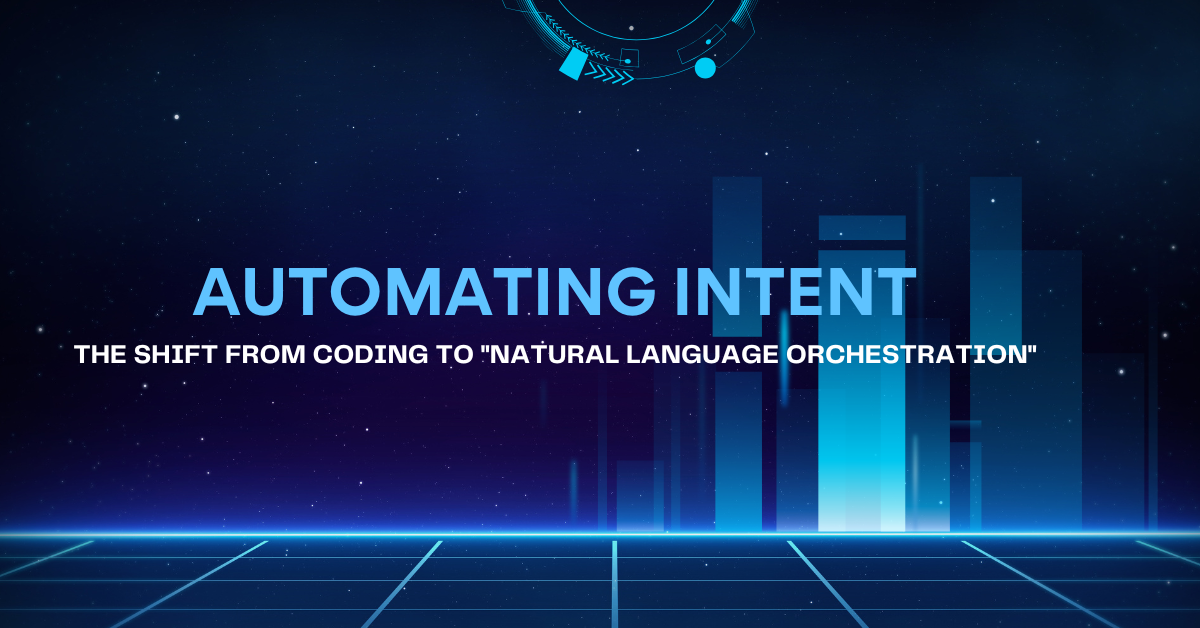 Automating Intent blog graphic illustrating the shift from coding to natural language orchestration in enterprise AI automation