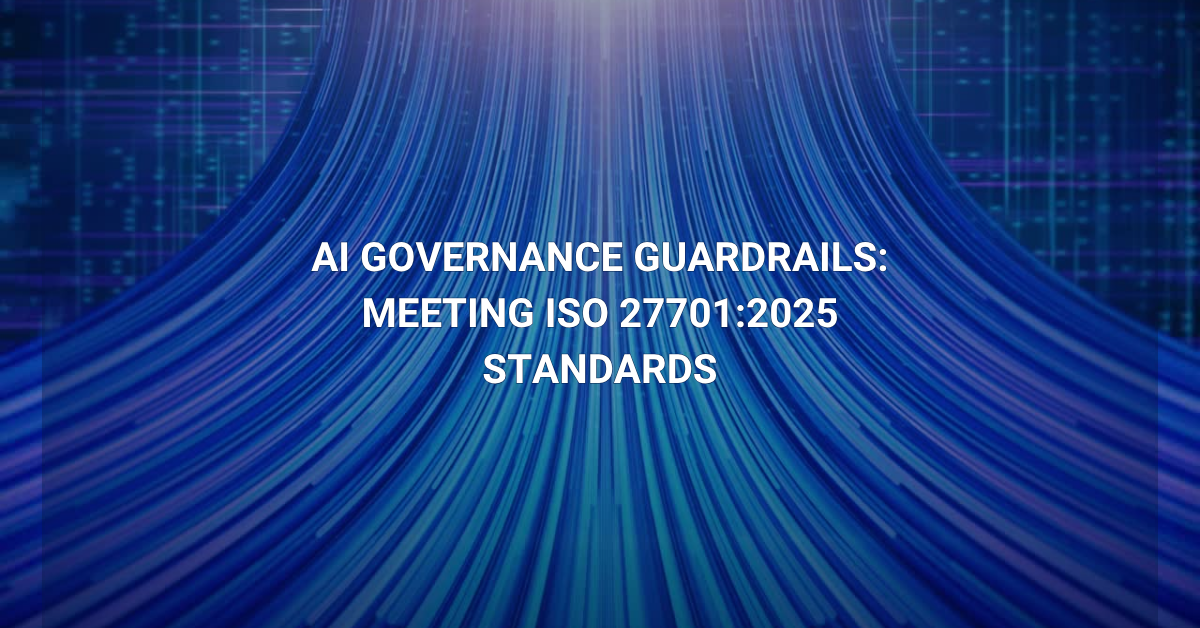Enterprise AI governance guardrails supporting ISO 27701:2025 privacy management compliance